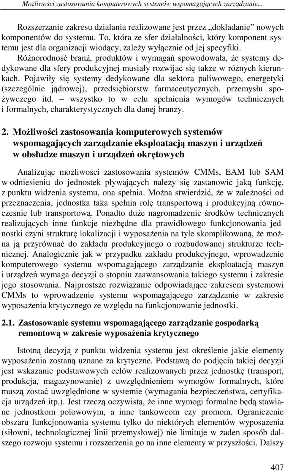 Różnorodność branż, produktów i wymagań spowodowała, że systemy dedykowane dla sfery produkcyjnej musiały rozwijać się także w różnych kierunkach.