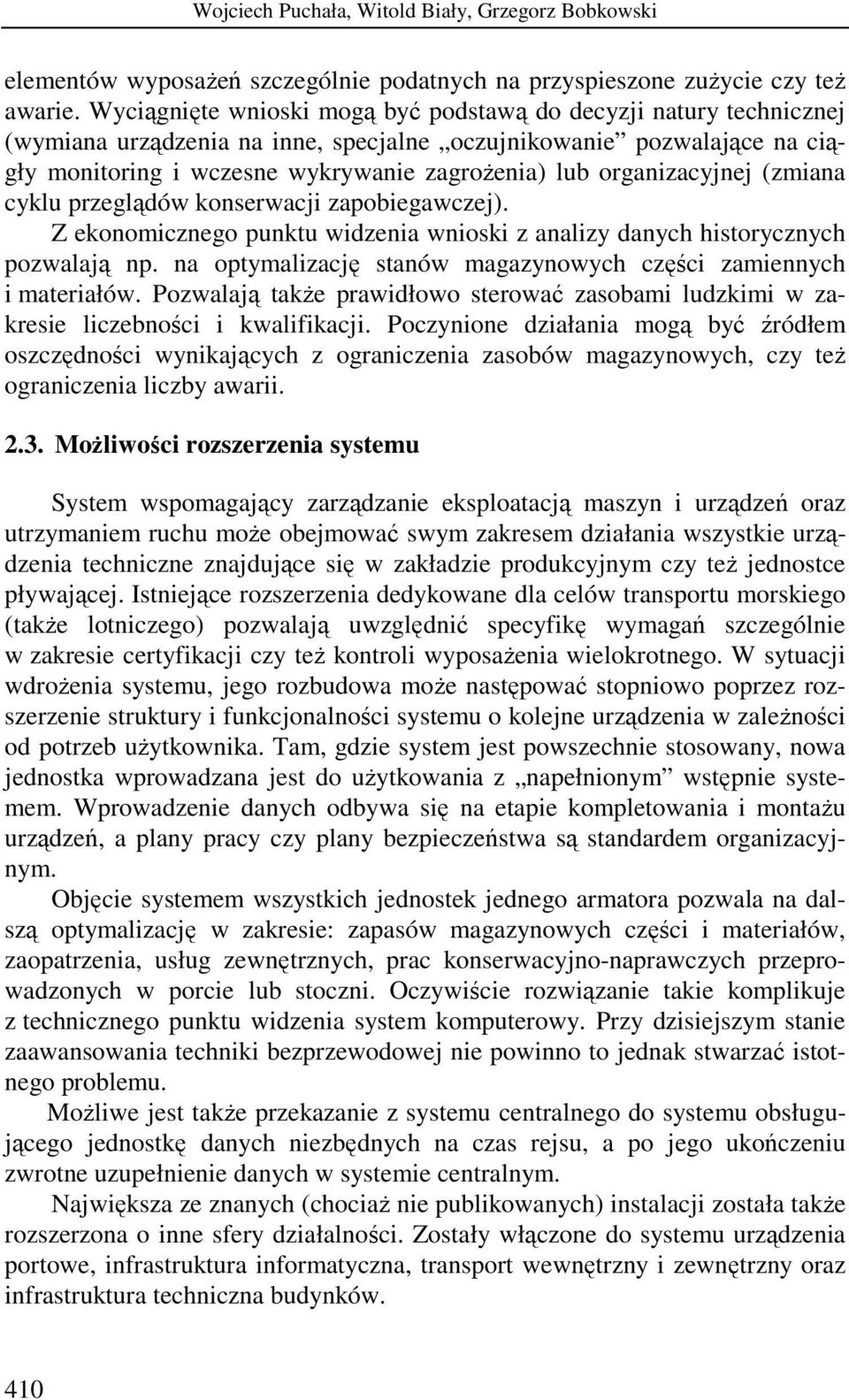 organizacyjnej (zmiana cyklu przeglądów konserwacji zapobiegawczej). Z ekonomicznego punktu widzenia wnioski z analizy danych historycznych pozwalają np.