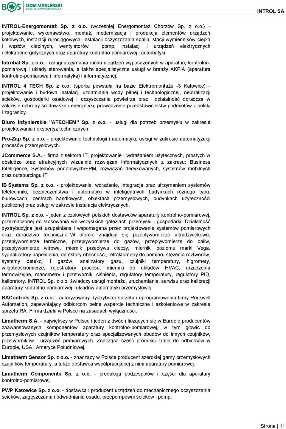 oczyszczania spalin, stacji wymienników ciepła i węzłów cieplnych, wentylatorów i pomp, instalacji i urządzeń elektrycznych i elektroenergetycznych oraz aparatury kontrolno-pomiarowej i automatyki.