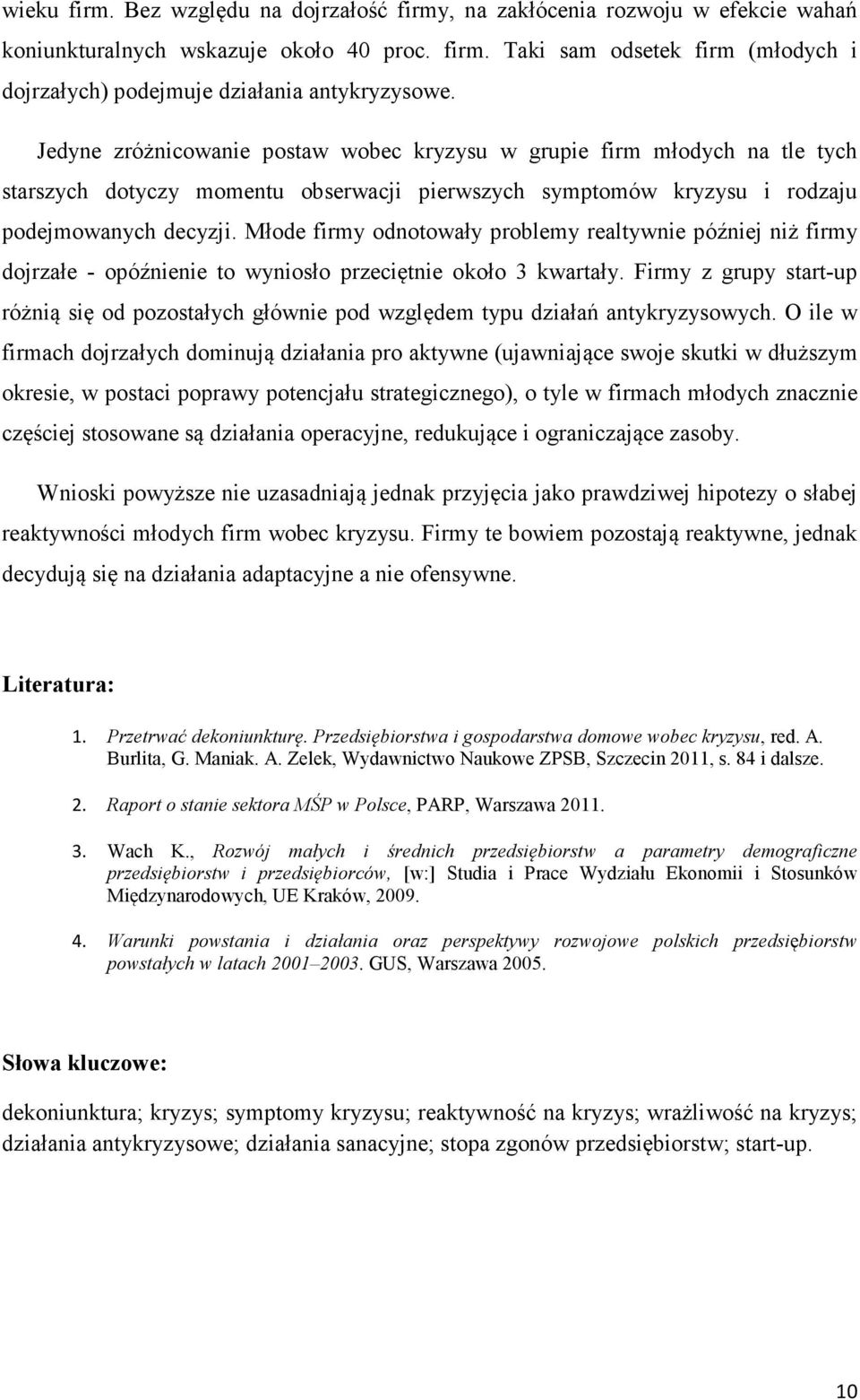 Młode firmy odnotowały problemy realtywnie później niż firmy dojrzałe - opóźnienie to wyniosło przeciętnie około 3 kwartały.