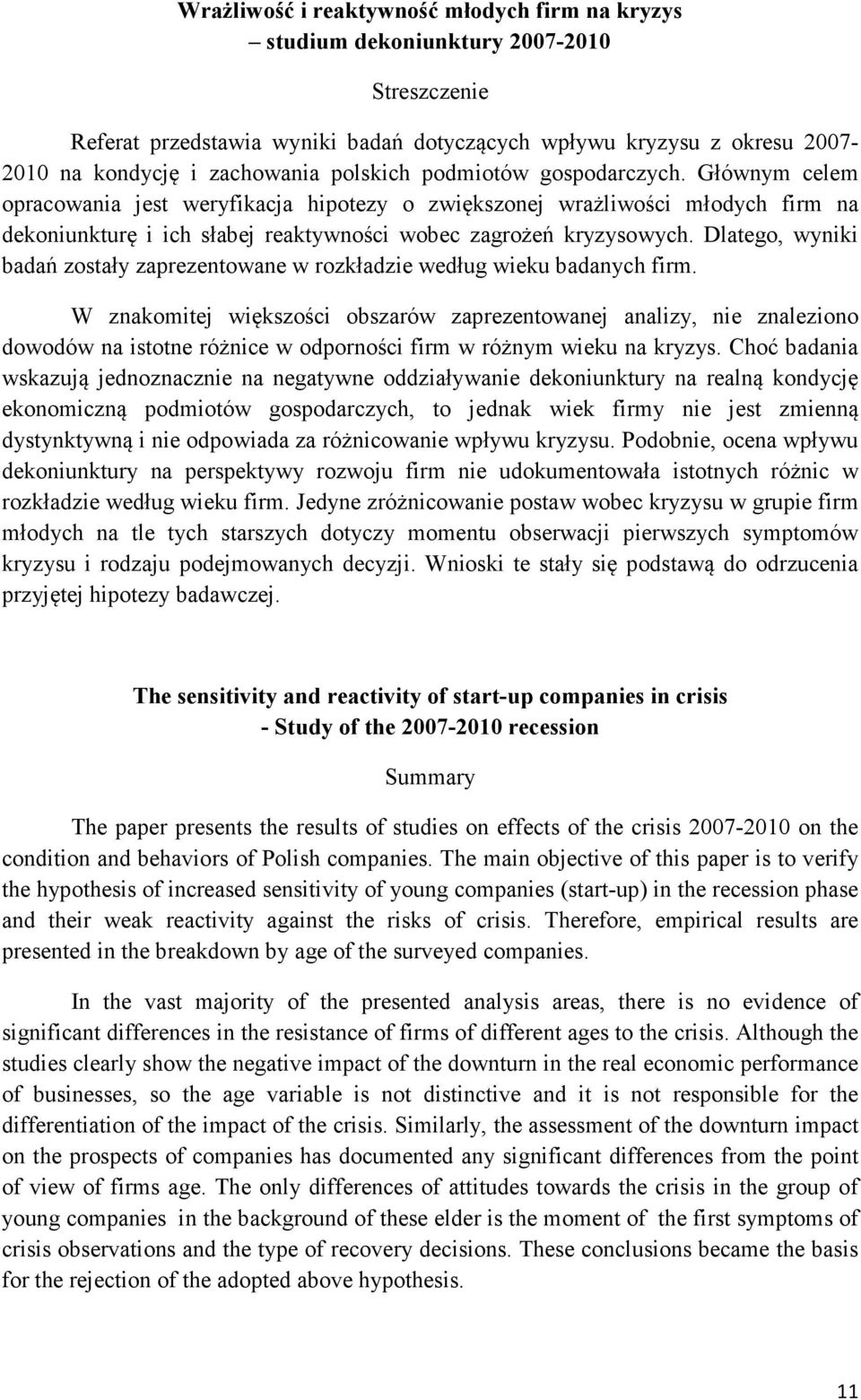 Dlatego, wyniki badań zostały zaprezentowane w rozkładzie według wieku badanych firm.