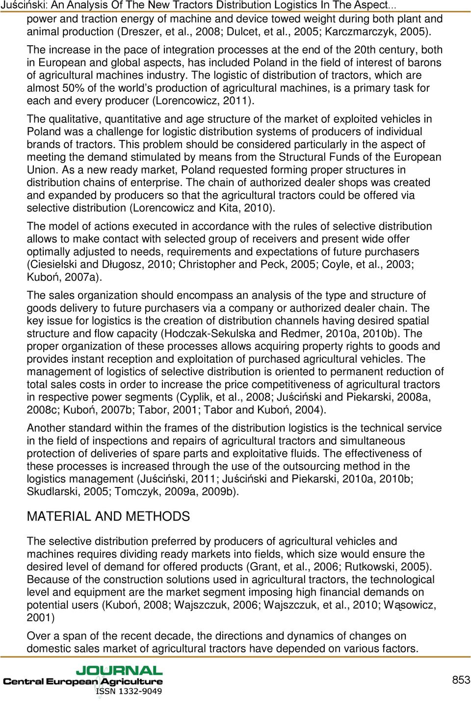 The logisic of disribuion of racors, which are almos 50% of he world s producion of agriculural machines, is a primary ask for each and every producer (Lorencowicz, 2011).