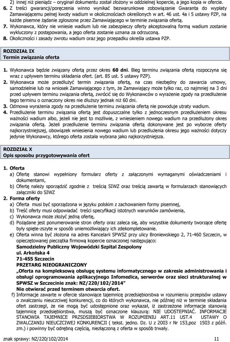 4a i 5 ustawy PZP, na każde pisemne żądanie zgłoszone przez Zamawiającego w terminie związania ofertą. 7.