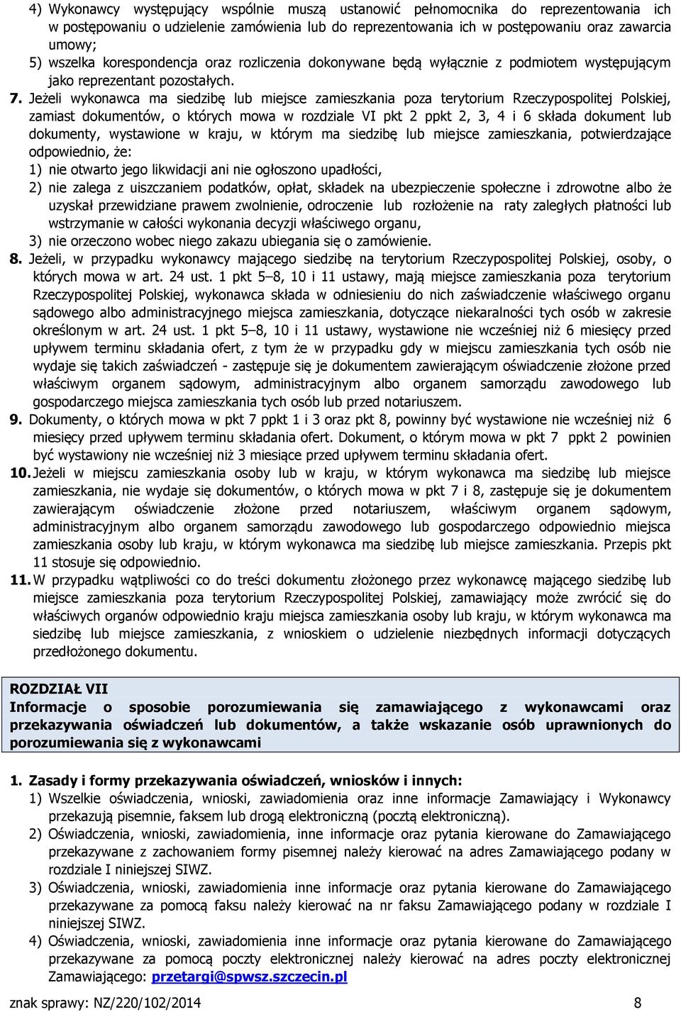 Jeżeli wykonawca ma siedzibę lub miejsce zamieszkania poza terytorium Rzeczypospolitej Polskiej, zamiast dokumentów, o których mowa w rozdziale VI pkt 2 ppkt 2, 3, 4 i 6 składa dokument lub