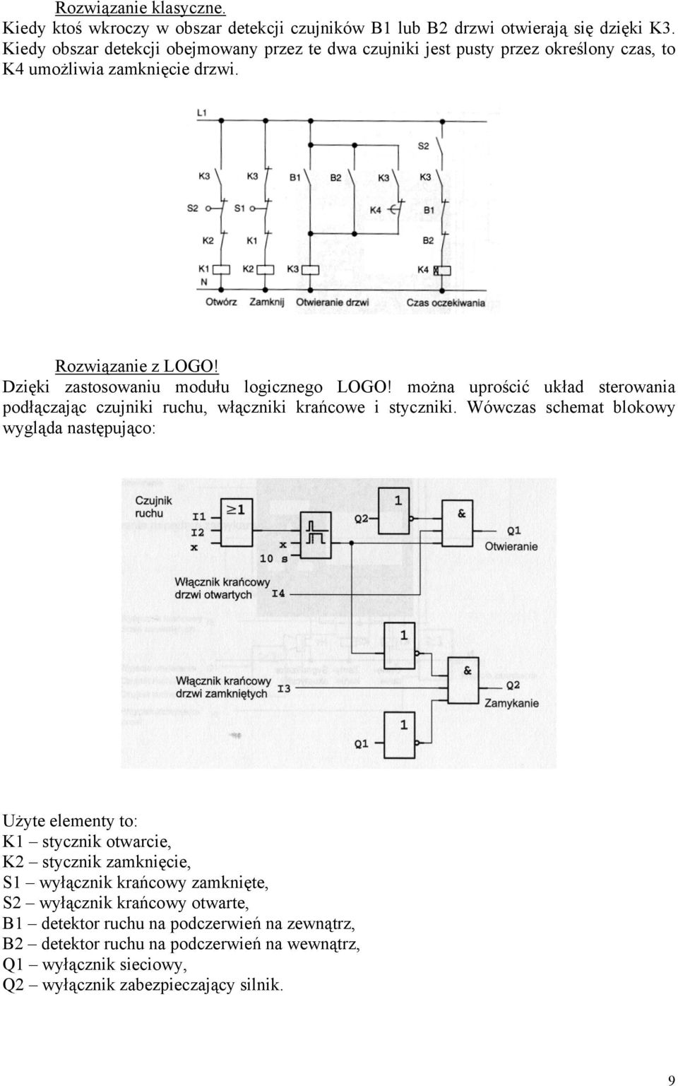 Dzięki zastosowaniu modułu logicznego LOGO! można uprościć układ sterowania podłączając czujniki ruchu, włączniki krańcowe i styczniki.