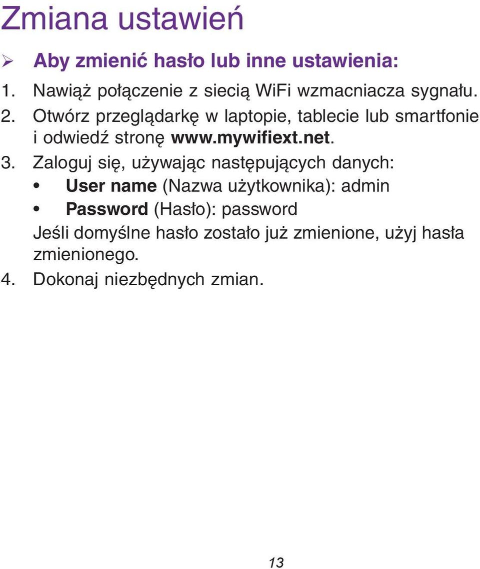 Otwórz przeglądarkę w laptopie, tablecie lub smartfonie i odwiedź stronę www.mywifiext.net. 3.