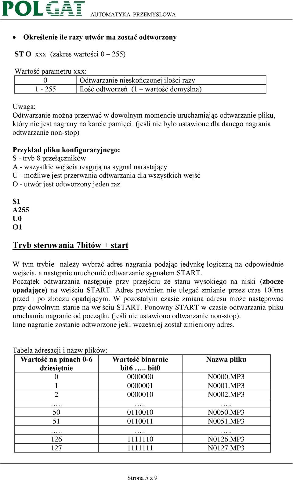 (jeśli nie było ustawione dla danego nagrania odtwarzanie non-stop) Przykład pliku konfiguracyjnego: S - tryb 8 przełączników A - wszystkie wejścia reagują na sygnał narastający U - możliwe jest