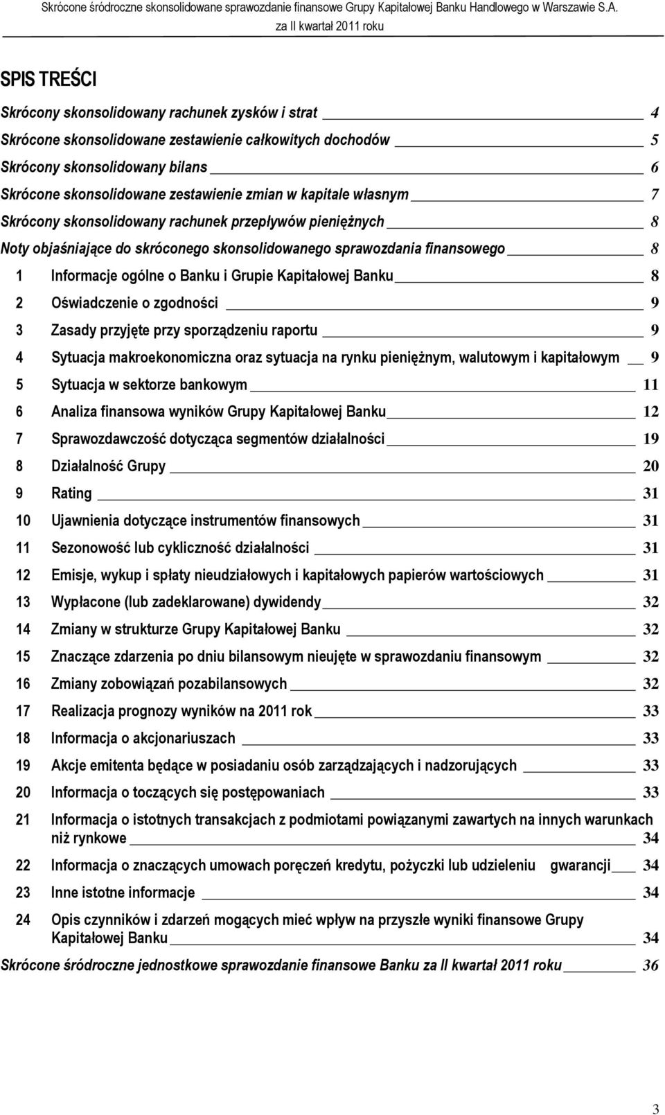 Kapitałowej Banku 8 2 Oświadczenie o zgodności 9 3 Zasady przyjęte przy sporządzeniu raportu 9 4 Sytuacja makroekonomiczna oraz sytuacja na rynku pieniężnym, walutowym i kapitałowym 9 5 Sytuacja w