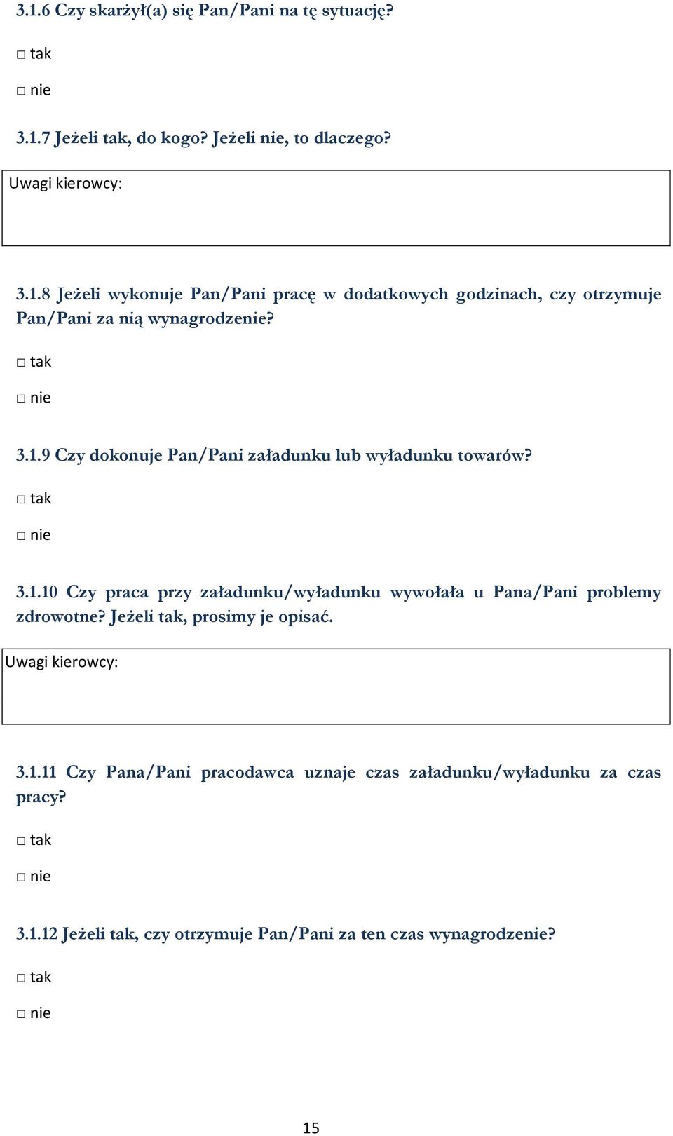 Jeżeli tak, prosimy je opisać. 3.1.11 Czy Pana/Pani pracodawca uznaje czas załadunku/wyładunku za czas pracy? 3.1.12 Jeżeli tak, czy otrzymuje Pan/Pani za ten czas wynagrodzenie?