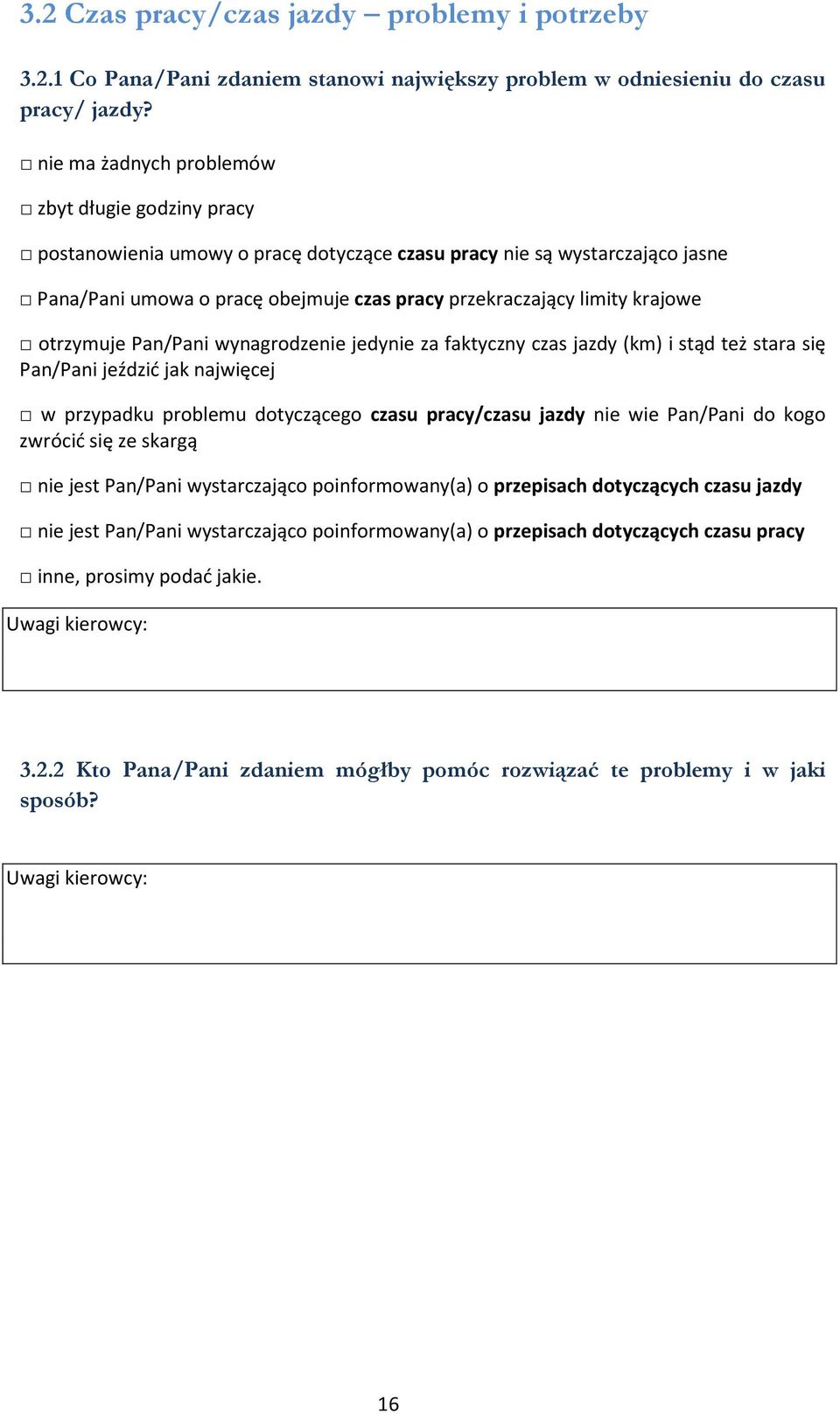 otrzymuje Pan/Pani wynagrodzenie jedynie za faktyczny czas jazdy (km) i stąd też stara się Pan/Pani jeździć jak najwięcej w przypadku problemu dotyczącego czasu pracy/czasu jazdy nie wie Pan/Pani do