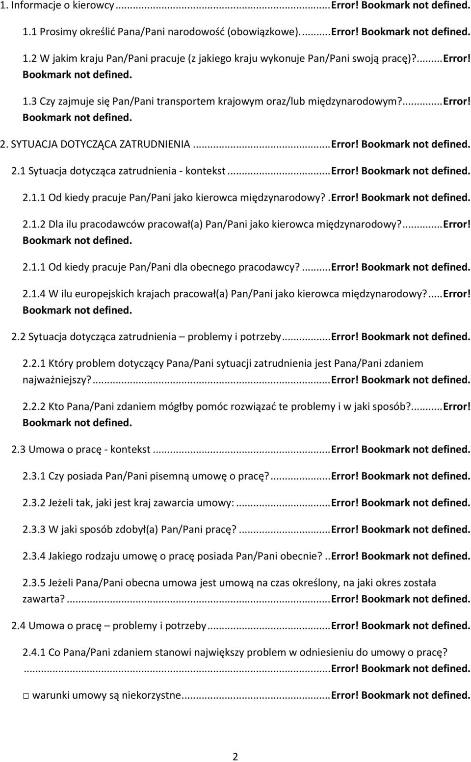 ... Error! 2.1.1 Od kiedy pracuje Pan/Pani dla obecnego pracodawcy?... Error! 2.1.4 W ilu europejskich krajach pracował(a) Pan/Pani jako kierowca międzynarodowy?... Error! 2.2 Sytuacja dotycząca zatrudnienia problemy i potrzeby.