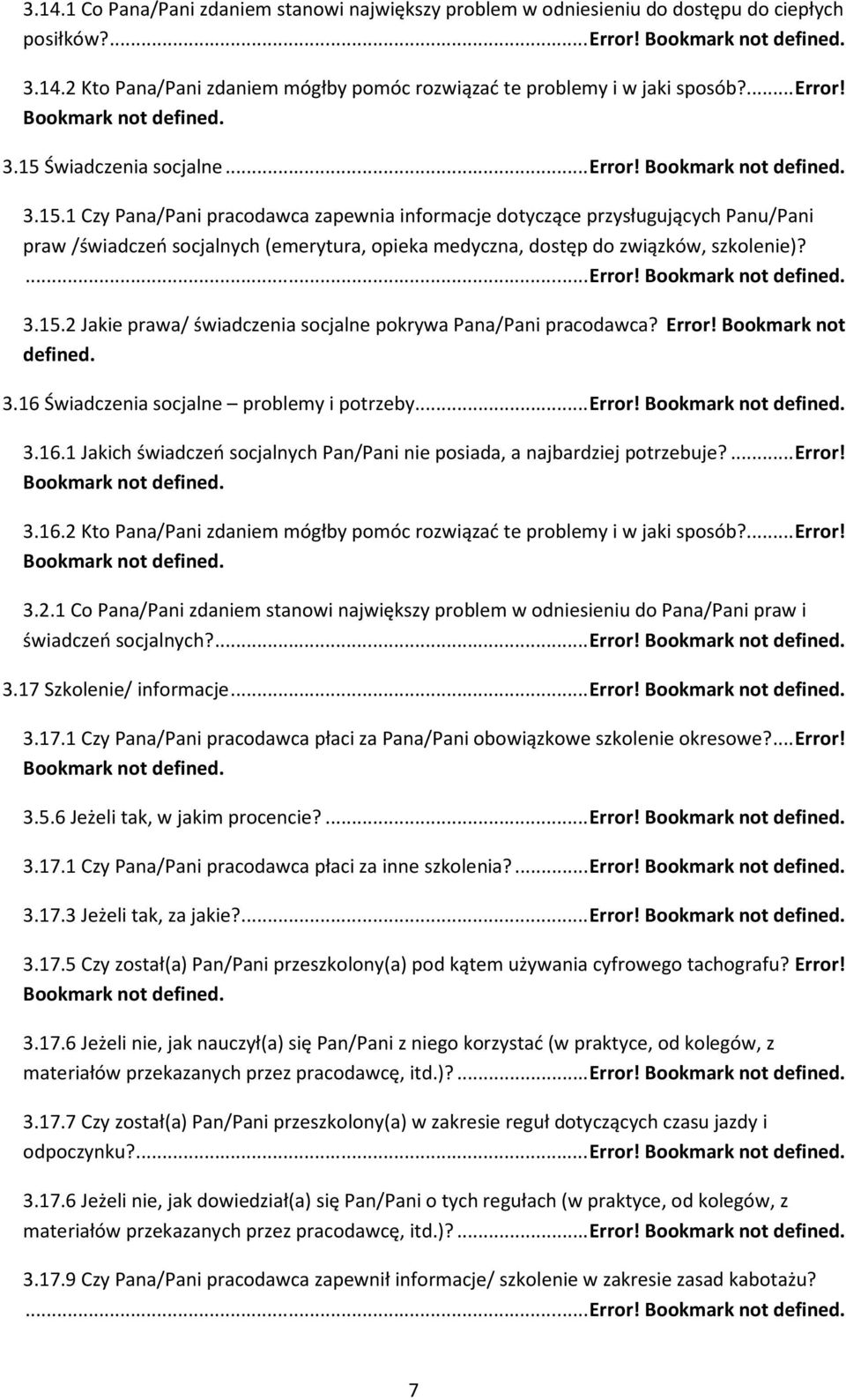 Error! Bookmark not defined. 3.16 Świadczenia socjalne problemy i potrzeby... Error! 3.16.1 Jakich świadczeń socjalnych Pan/Pani nie posiada, a najbardziej potrzebuje?... Error! 3.16.2 Kto Pana/Pani zdaniem mógłby pomóc rozwiązać te problemy i w jaki sposób?