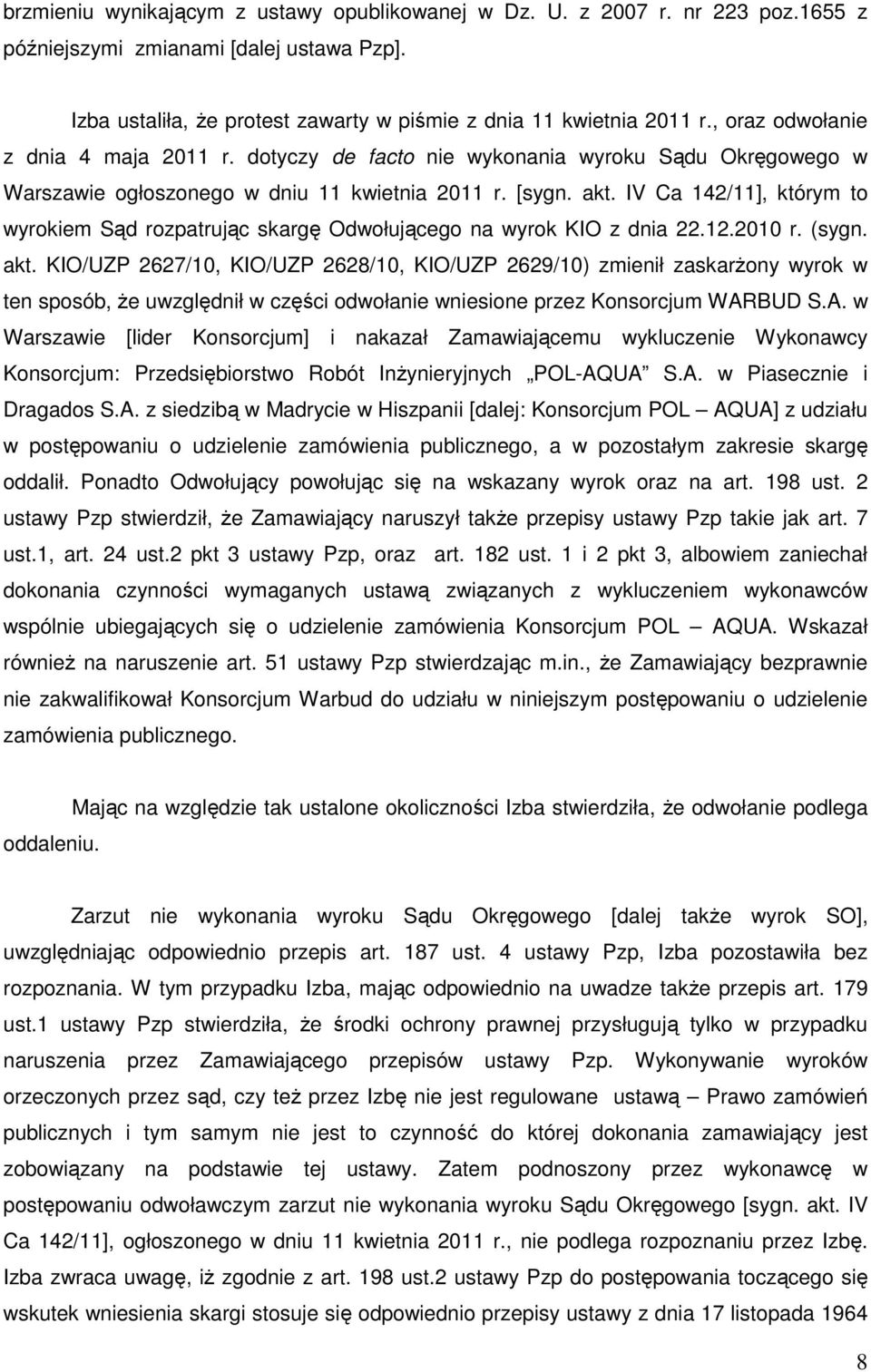 IV Ca 142/11], którym to wyrokiem Sąd rozpatrując skargę Odwołującego na wyrok KIO z dnia 22.12.2010 r. (sygn. akt.