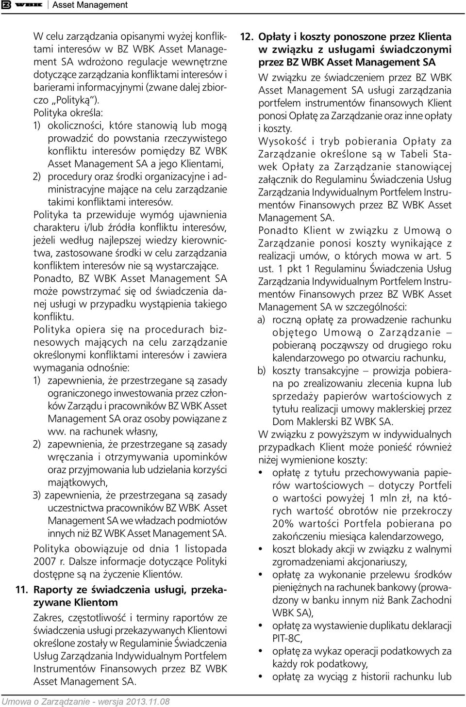 Polityka okreêla: 1) okolicznoêci, które stanowià lub mogà prowadziç do powstania rzeczywistego konfliktu interesów pomi dzy BZ WBK Asset Management SA a jego Klientami, 2) procedury oraz Êrodki