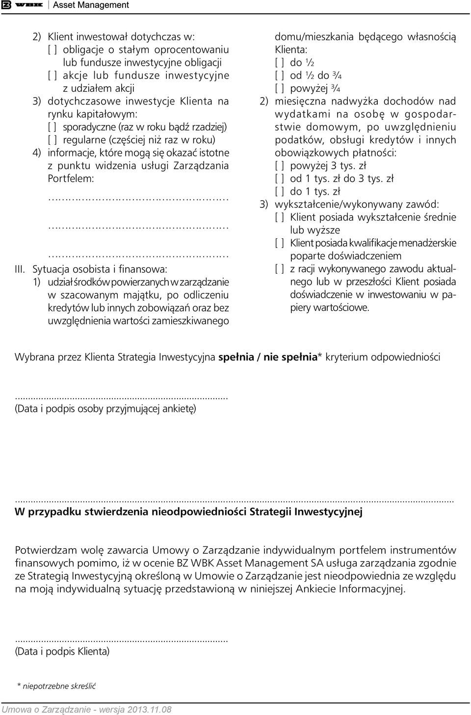 Sytuacja osobista i finansowa: 1) udział Êrodków powierzanych w zarzàdzanie w szacowanym majàtku, po odliczeniu kredytów lub innych zobowiàzaƒ oraz bez uwzgl dnienia wartoêci zamieszkiwanego