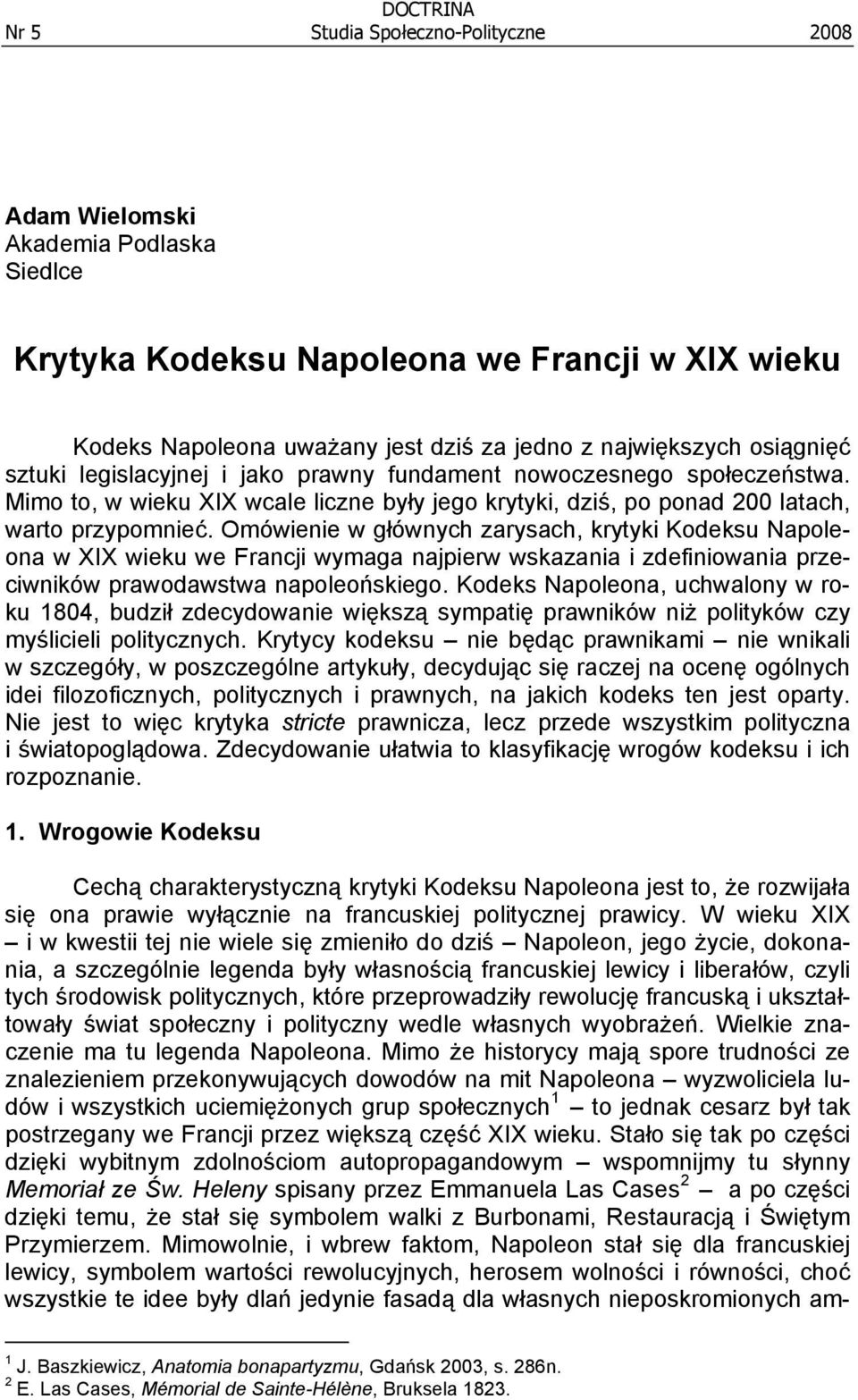 Omówienie w głównych zarysach, krytyki Kodeksu Napoleona w XIX wieku we Francji wymaga najpierw wskazania i zdefiniowania przeciwników prawodawstwa napoleońskiego.