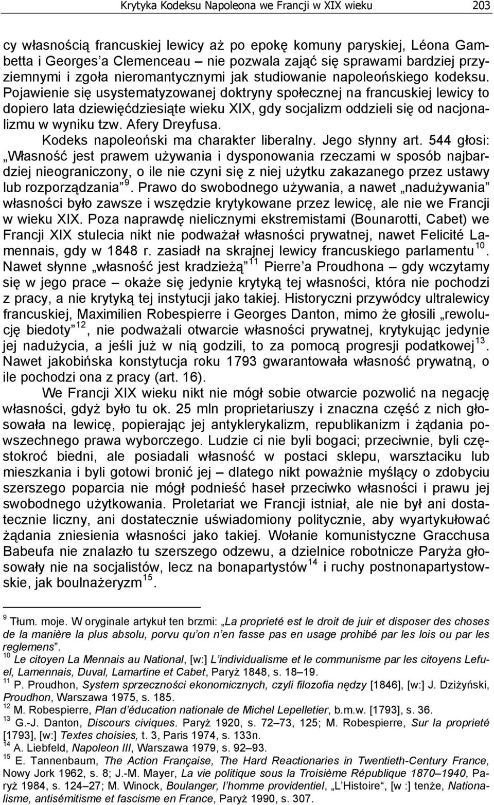 Pojawienie się usystematyzowanej doktryny społecznej na francuskiej lewicy to dopiero lata dziewięćdziesiąte wieku XIX, gdy socjalizm oddzieli się od nacjonalizmu w wyniku tzw. Afery Dreyfusa.