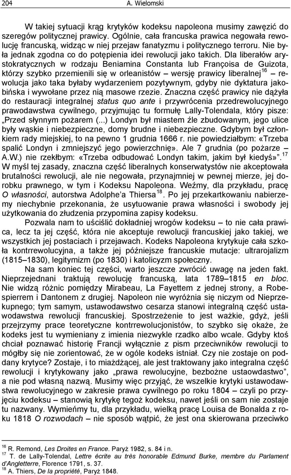 Dla liberałów arystokratycznych w rodzaju Beniamina Constanta lub Françoisa de Guizota, którzy szybko przemienili się w orleanistów wersję prawicy liberalnej 16 rewolucja jako taka byłaby wydarzeniem