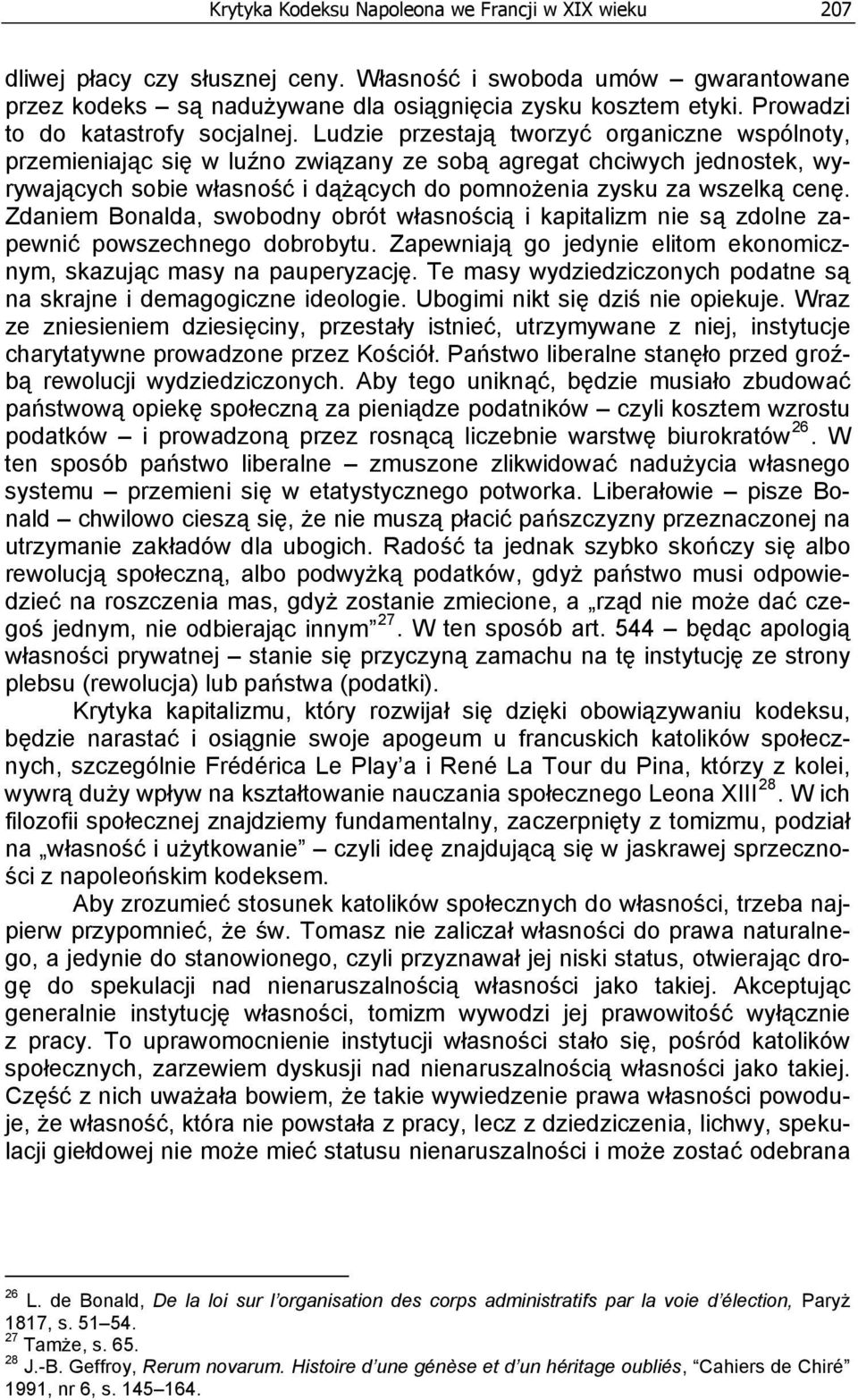 Ludzie przestają tworzyć organiczne wspólnoty, przemieniając się w luźno związany ze sobą agregat chciwych jednostek, wyrywających sobie własność i dążących do pomnożenia zysku za wszelką cenę.