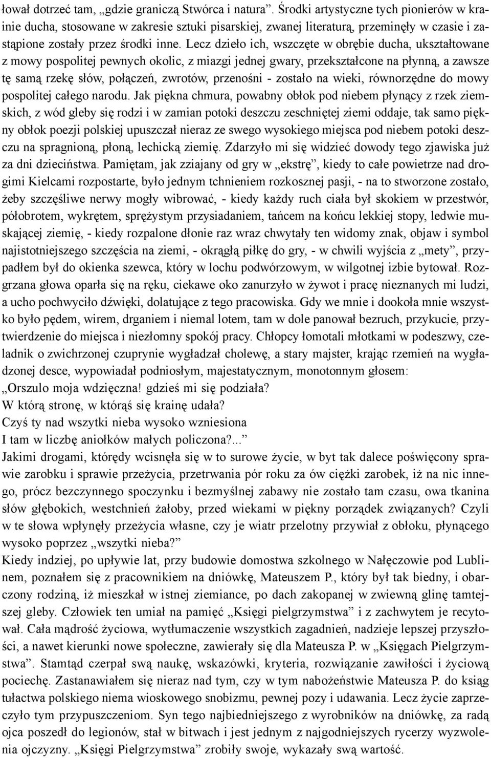 Lecz dzie³o ich, wszczête w obrêbie ducha, ukszta³towane z mowy pospolitej pewnych okolic, z miazgi jednej gwary, przekszta³cone na p³ynn¹, a zawsze tê sam¹ rzekê s³ów, po³¹czeñ, zwrotów, przenoœni -