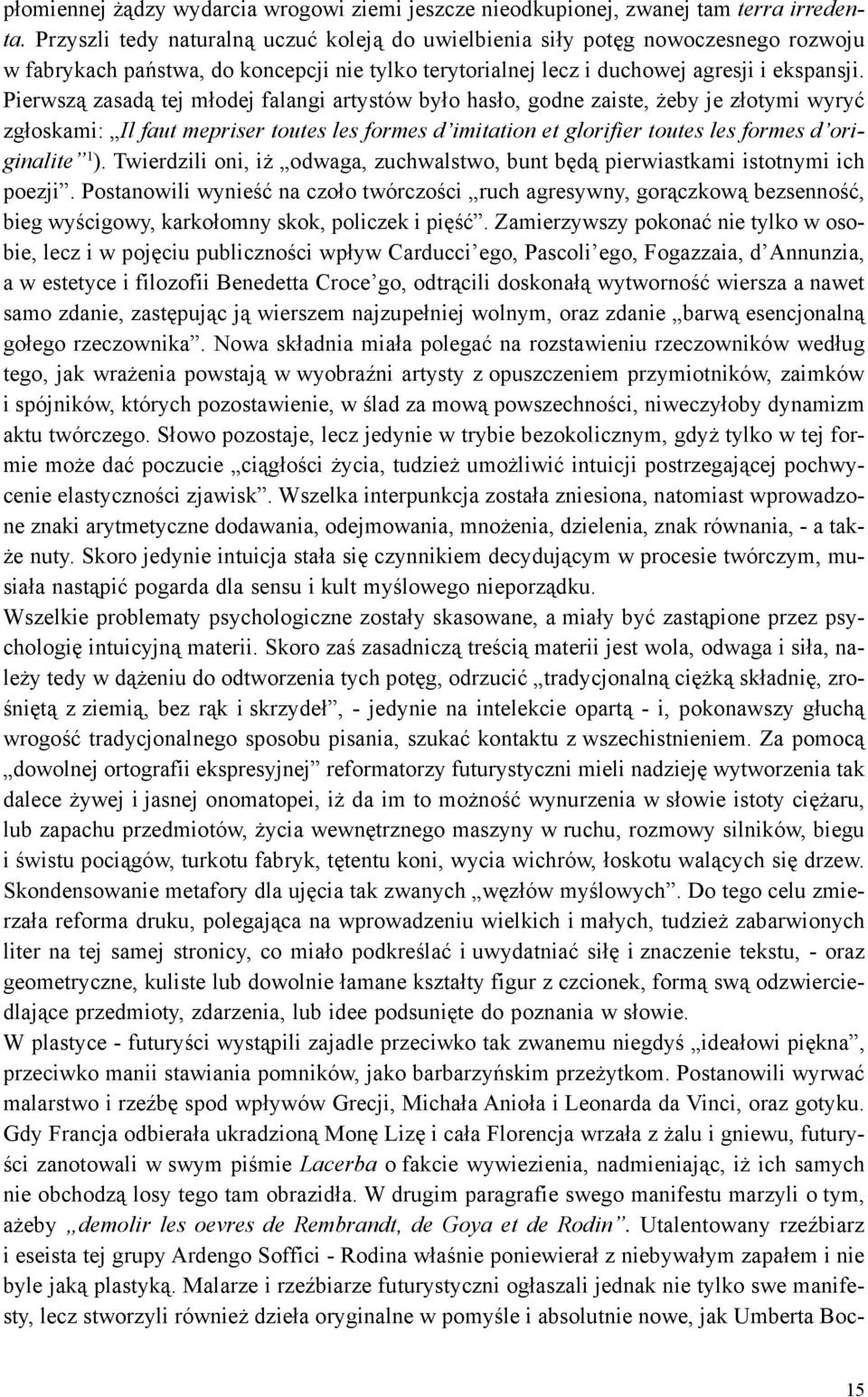 Pierwsz¹ zasad¹ tej m³odej falangi artystów by³o has³o, godne zaiste, eby je z³otymi wyryæ zg³oskami: Il faut mepriser toutes les formes d imitation et glorifier toutes les formes d originalite 1 ).