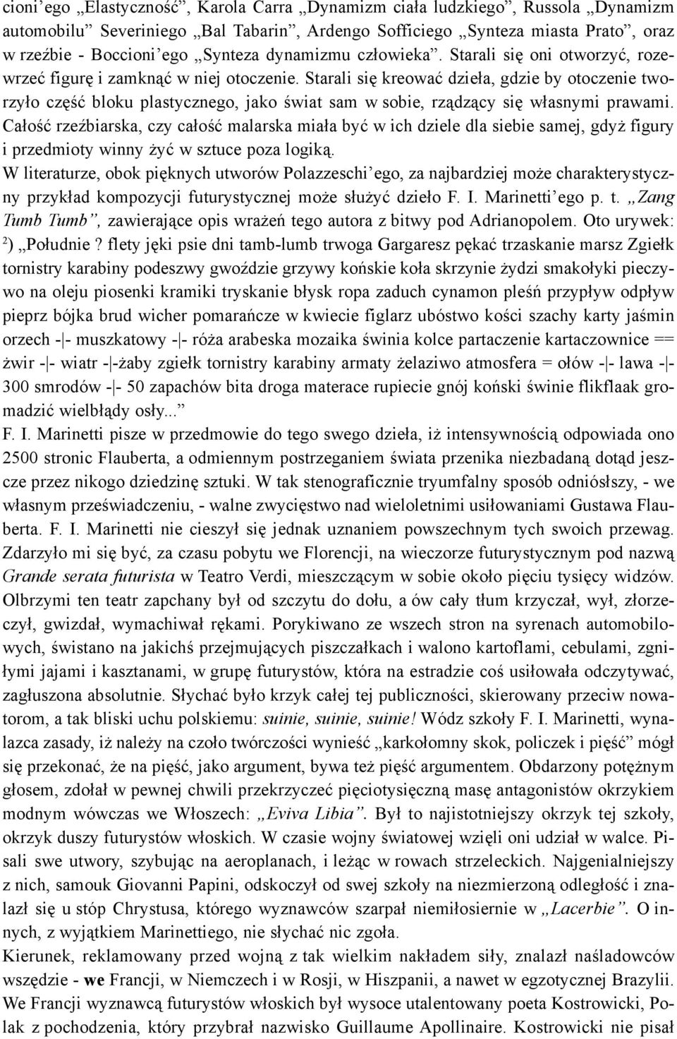 Starali siê kreowaæ dzie³a, gdzie by otoczenie tworzy³o czêœæ bloku plastycznego, jako œwiat sam w sobie, rz¹dz¹cy siê w³asnymi prawami.