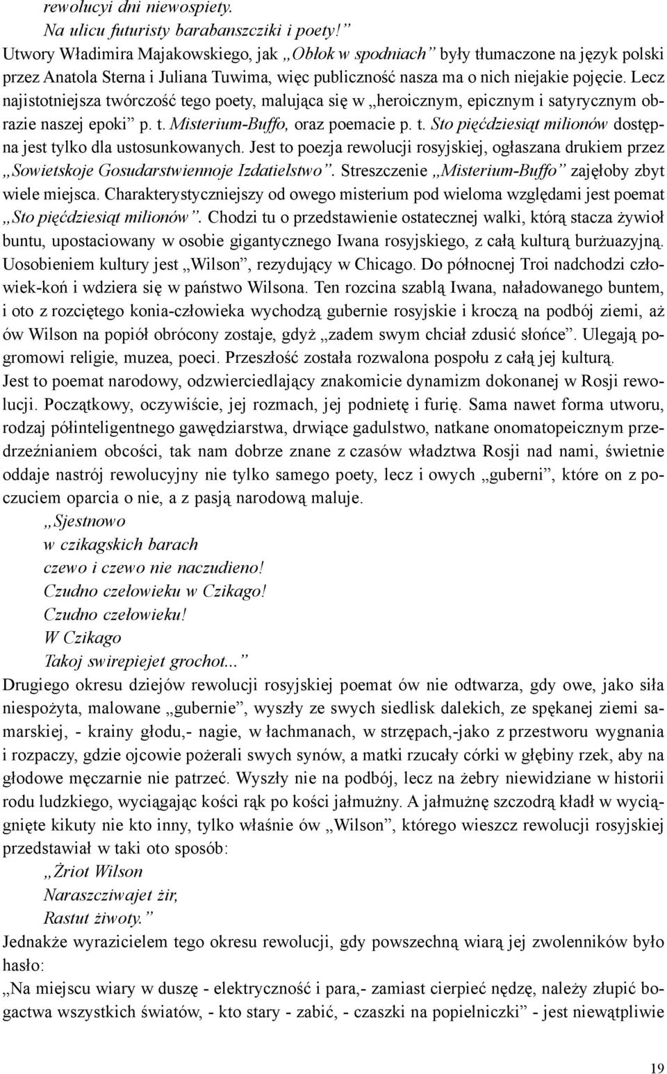 Lecz najistotniejsza twórczoœæ tego poety, maluj¹ca siê w heroicznym, epicznym i satyrycznym obrazie naszej epoki p. t. Misterium-Buffo, oraz poemacie p. t. Sto piêædziesi¹t milionów dostêpna jest tylko dla ustosunkowanych.