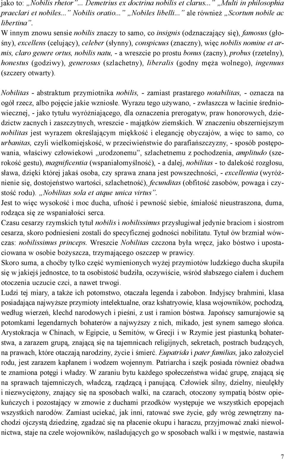 ortus, nobilis natu, - a wreszcie po prostu bonus (zacny), probus (rzetelny), honestus (godziwy), generosus (szlachetny), liberalis (godny mê a wolnego), ingenuus (szczery otwarty).