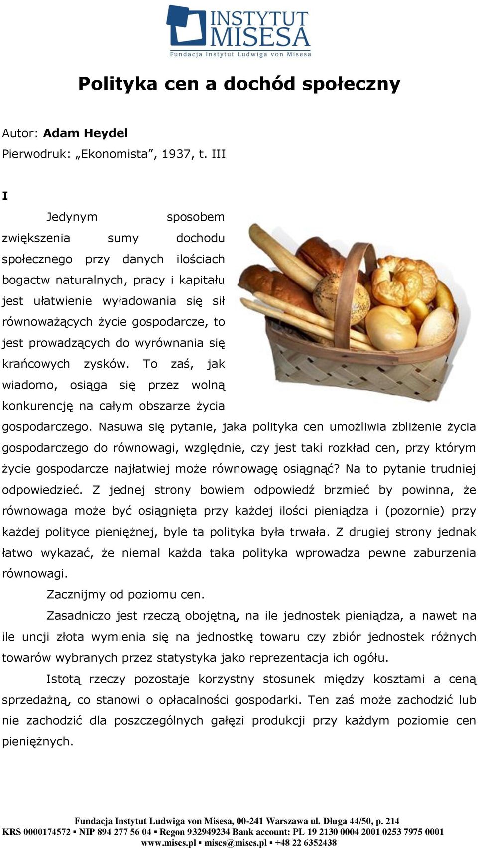 prowadzących do wyrównania się krańcowych zysków. To zaś, jak wiadomo, osiąga się przez wolną konkurencję na całym obszarze życia gospodarczego.