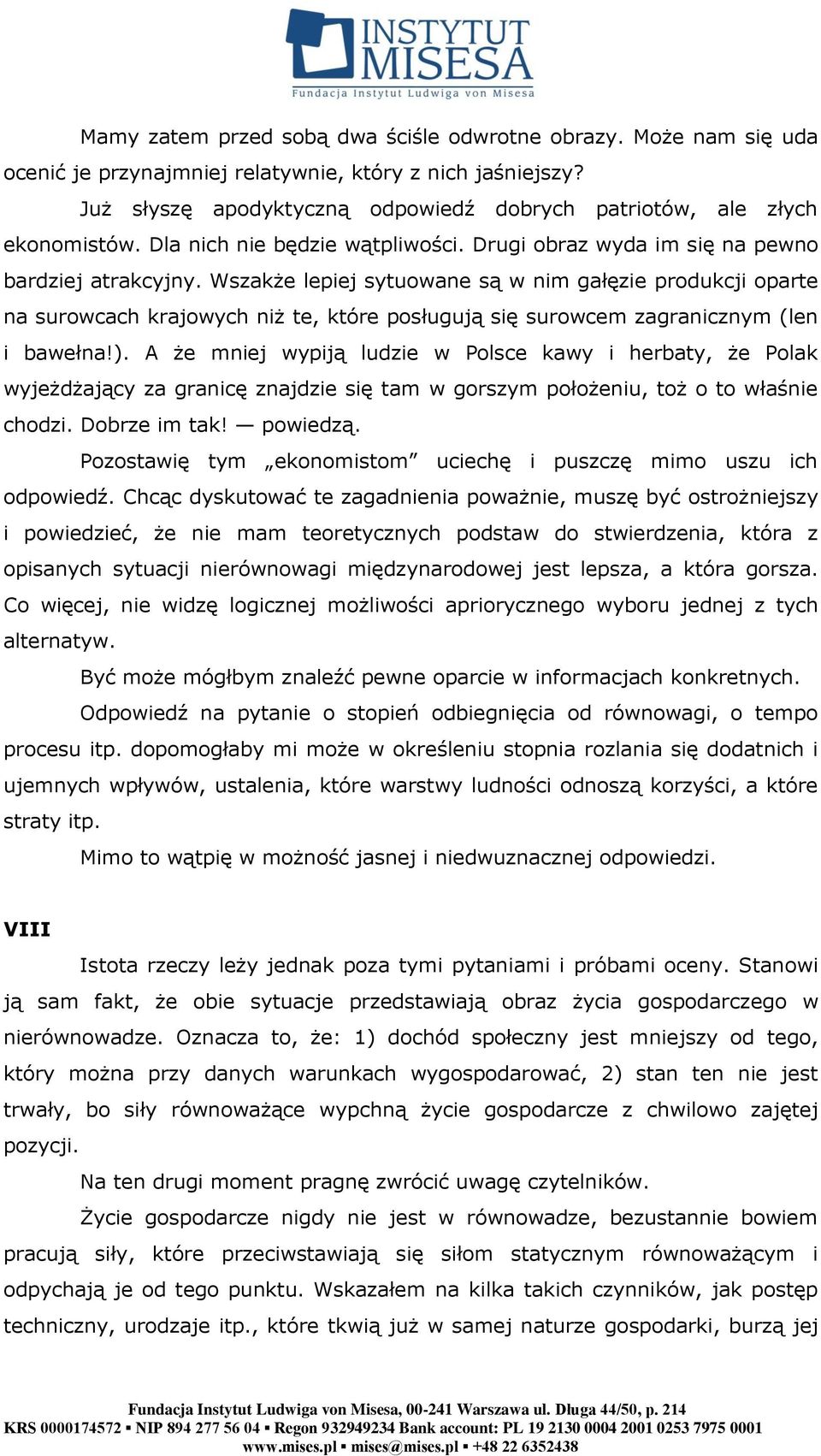 Wszakże lepiej sytuowane są w nim gałęzie produkcji oparte na surowcach krajowych niż te, które posługują się surowcem zagranicznym (len i bawełna!).