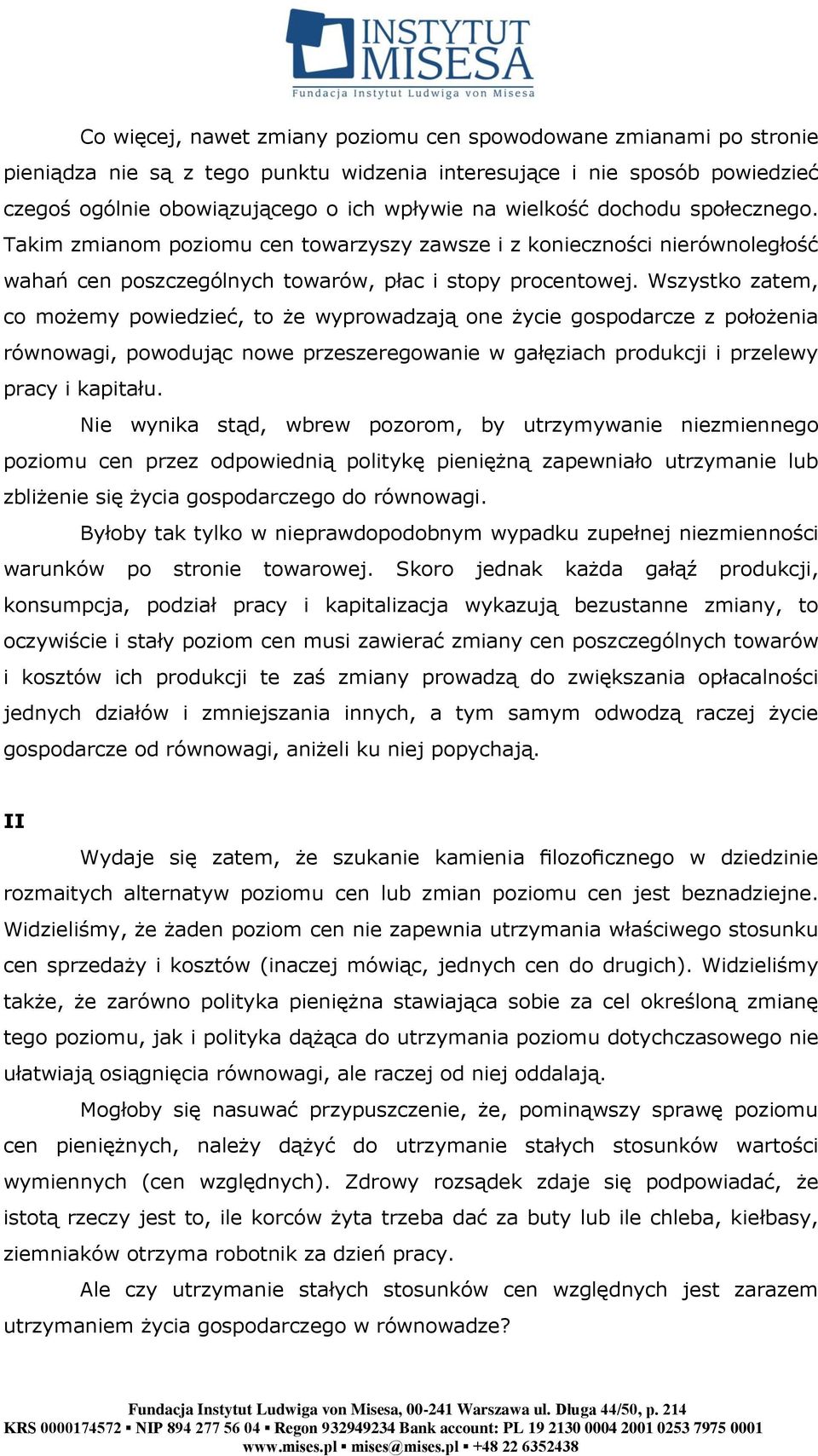 Wszystko zatem, co możemy powiedzieć, to że wyprowadzają one życie gospodarcze z położenia równowagi, powodując nowe przeszeregowanie w gałęziach produkcji i przelewy pracy i kapitału.