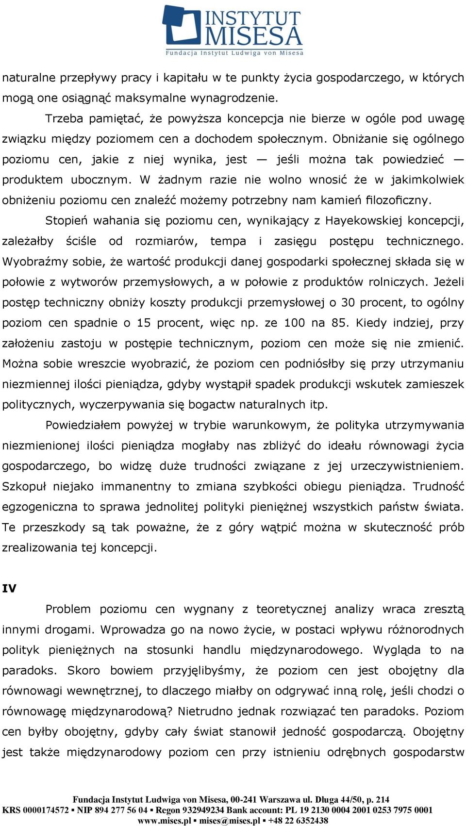 Obniżanie się ogólnego poziomu cen, jakie z niej wynika, jest jeśli można tak powiedzieć produktem ubocznym.