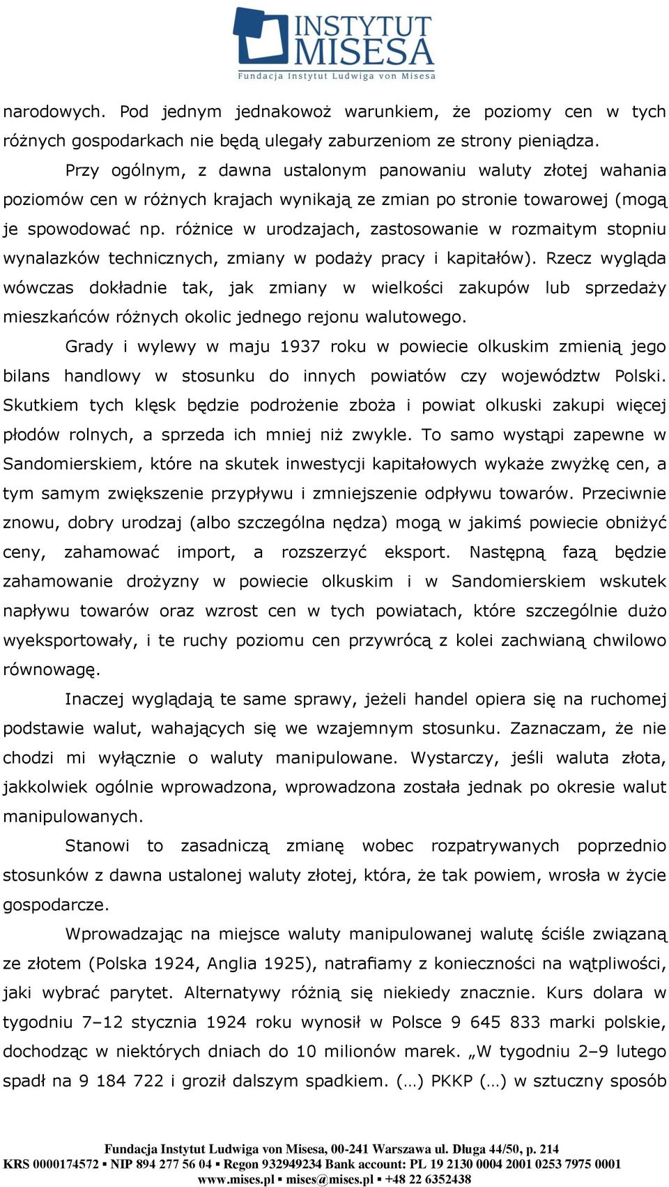 różnice w urodzajach, zastosowanie w rozmaitym stopniu wynalazków technicznych, zmiany w podaży pracy i kapitałów).