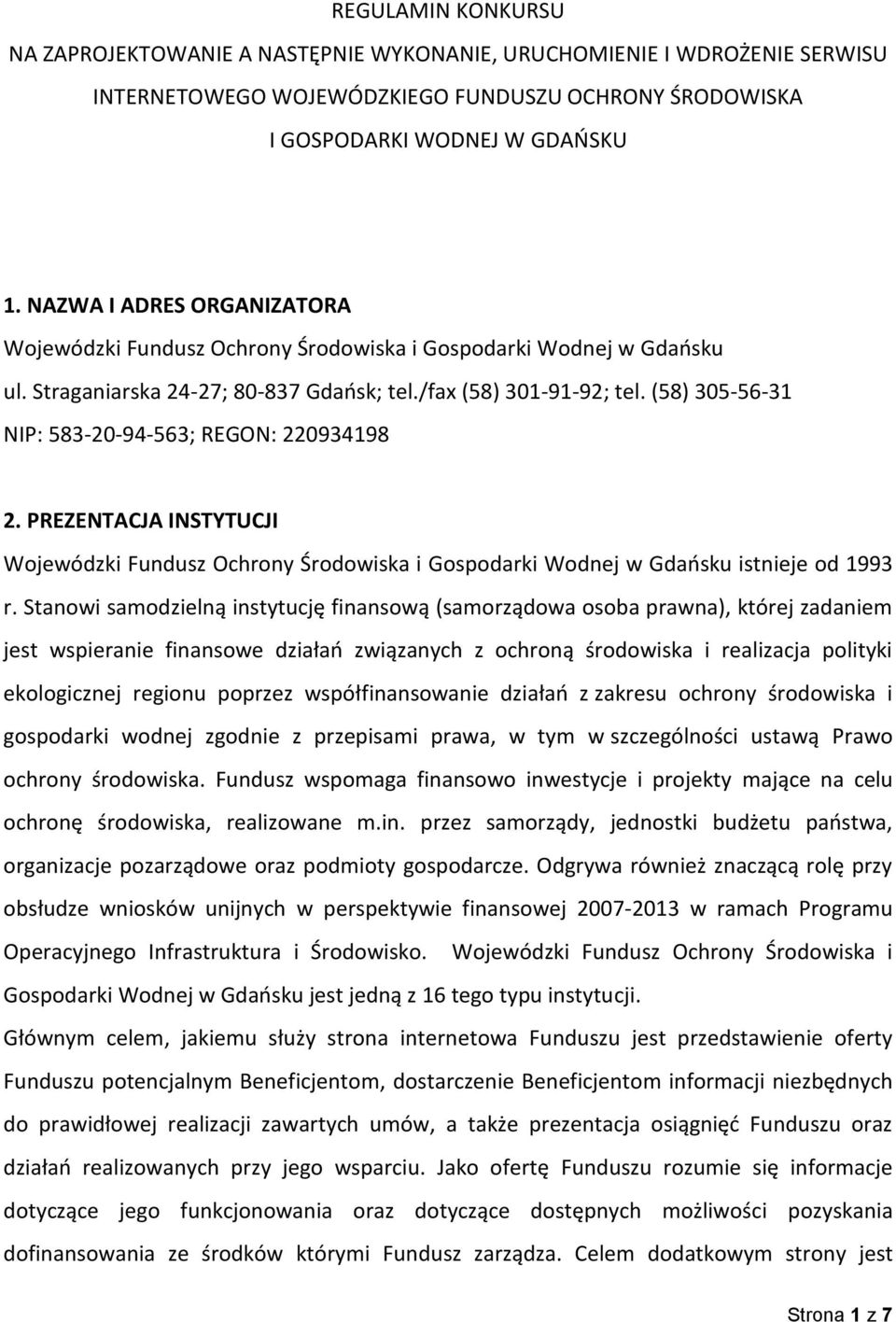 (58) 305-56-31 NIP: 583-20-94-563; REGON: 220934198 2. PREZENTACJA INSTYTUCJI Wojewódzki Fundusz Ochrony Środowiska i Gospodarki Wodnej w Gdańsku istnieje od 1993 r.