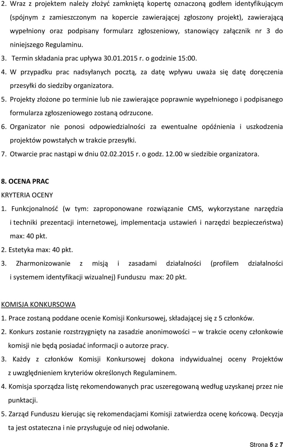 W przypadku prac nadsyłanych pocztą, za datę wpływu uważa się datę doręczenia przesyłki do siedziby organizatora. 5.