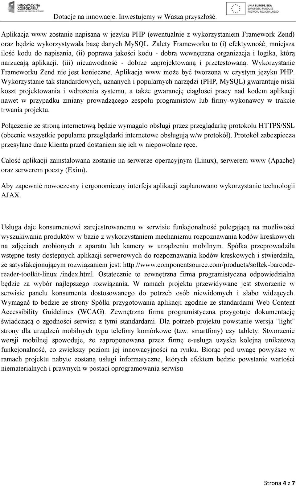 zaprojektowaną i przetestowaną. Wykorzystanie Frameworku Zend nie jest konieczne. Aplikacja www może być tworzona w czystym języku PHP.