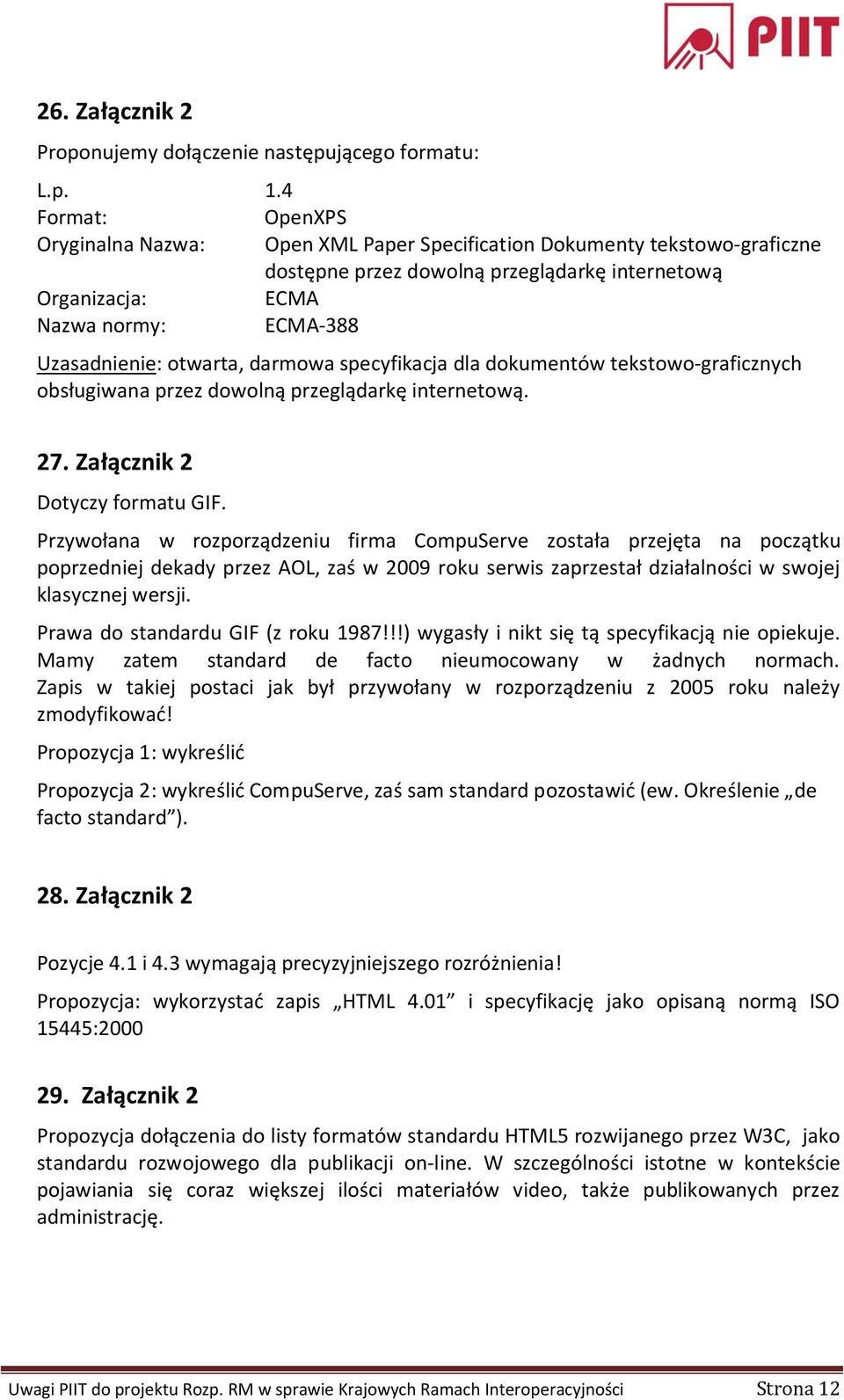 otwarta, darmowa specyfikacja dla dokumentów tekstowo-graficznych obsługiwana przez dowolną przeglądarkę internetową. 27. Załącznik 2 Dotyczy formatu GIF.