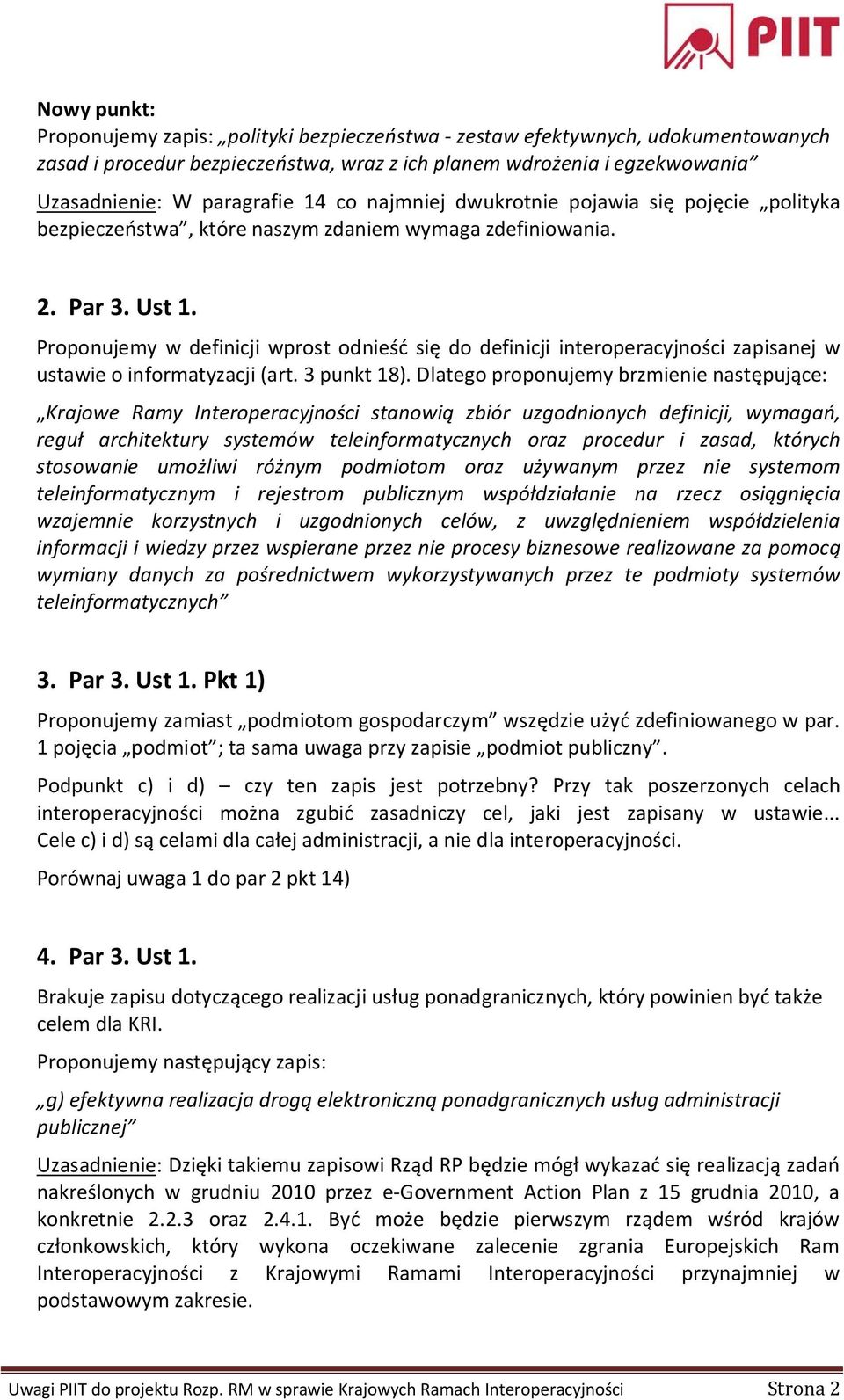 Proponujemy w definicji wprost odnieść się do definicji interoperacyjności zapisanej w ustawie o informatyzacji (art. 3 punkt 18).