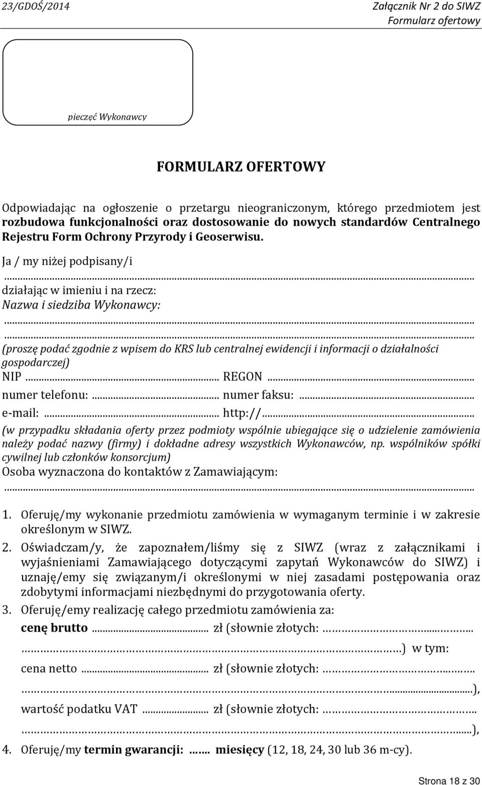 ..... (proszę podać zgodnie z wpisem do KRS lub centralnej ewidencji i informacji o działalności gospodarczej) NIP... REGON... numer telefonu:... numer faksu:... e-mail:... http://.