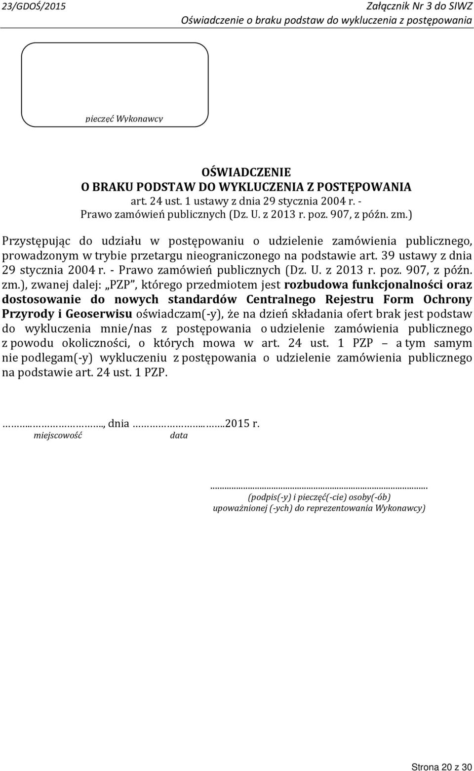 ) Przystępując do udziału w postępowaniu o udzielenie zamówienia publicznego, prowadzonym w trybie przetargu nieograniczonego na podstawie art. 39 ustawy z dnia 29 stycznia 2004 r.