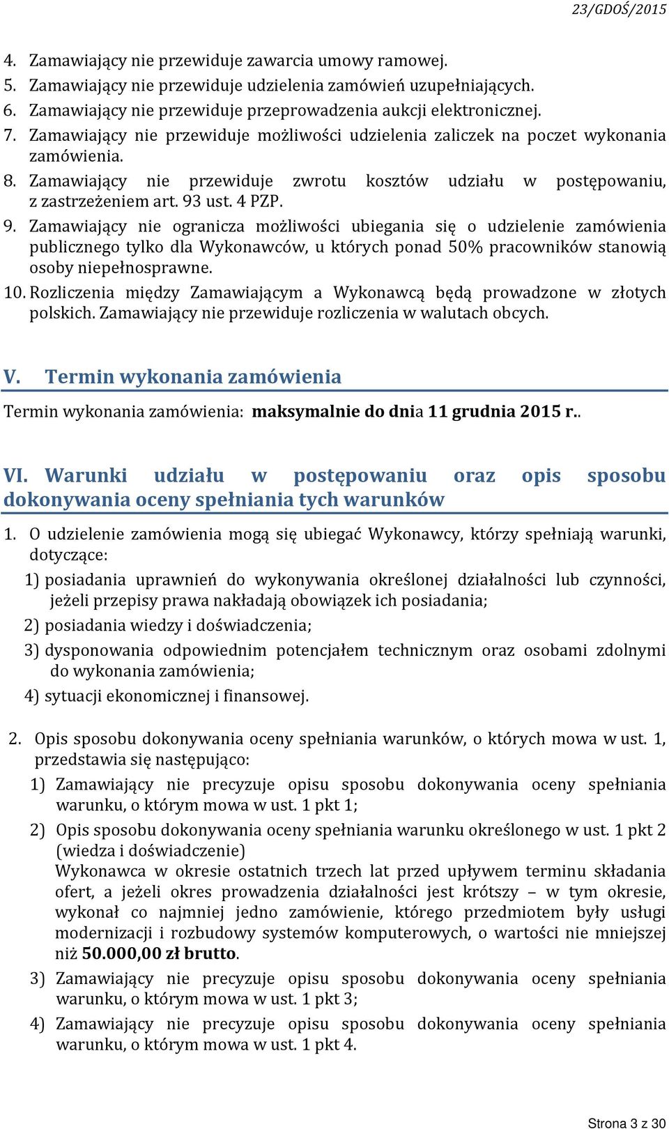 ust. 4 PZP. 9. Zamawiający nie ogranicza możliwości ubiegania się o udzielenie zamówienia publicznego tylko dla Wykonawców, u których ponad 50% pracowników stanowią osoby niepełnosprawne. 10.