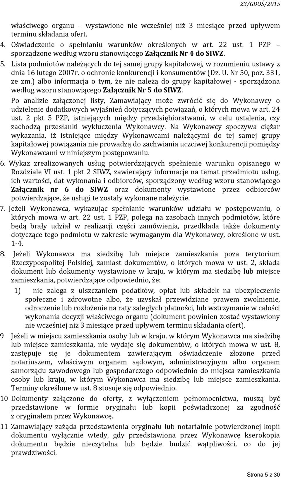 o ochronie konkurencji i konsumentów (Dz. U. Nr 50, poz. 331, ze zm.) albo informacja o tym, że nie należą do grupy kapitałowej - sporządzona według wzoru stanowiącego Załącznik Nr 5 do SIWZ.