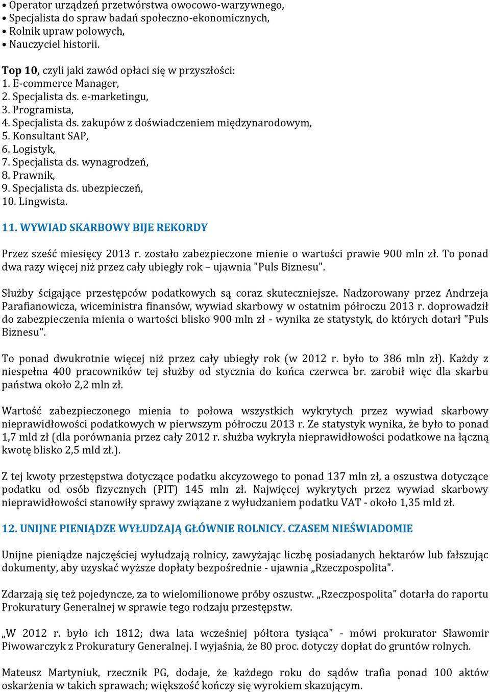 Prawnik, 9. Specjalista ds. ubezpieczeń, 10. Lingwista. 11. WYWIAD SKARBOWY BIJE REKORDY Przez sześć miesięcy 2013 r. zostało zabezpieczone mienie o wartości prawie 900 mln zł.