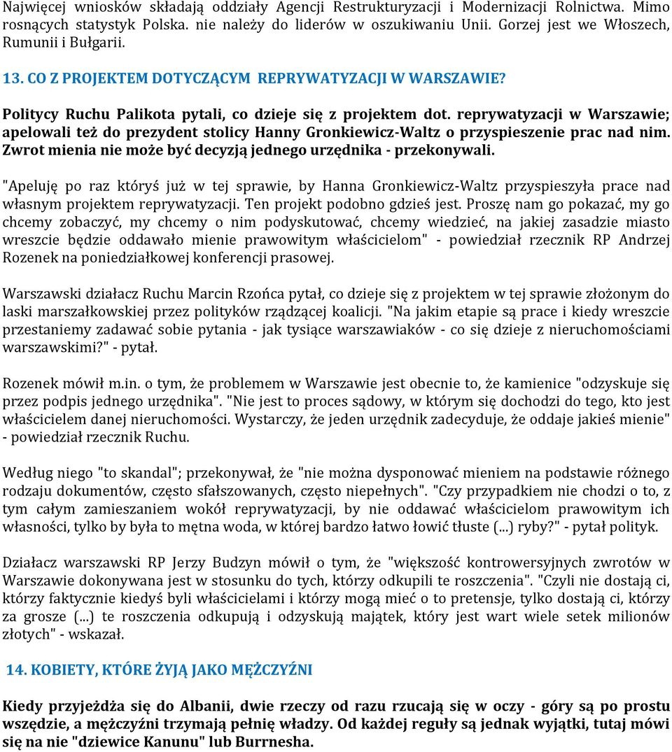 reprywatyzacji w Warszawie; apelowali też do prezydent stolicy Hanny Gronkiewicz-Waltz o przyspieszenie prac nad nim. Zwrot mienia nie może być decyzją jednego urzędnika - przekonywali.