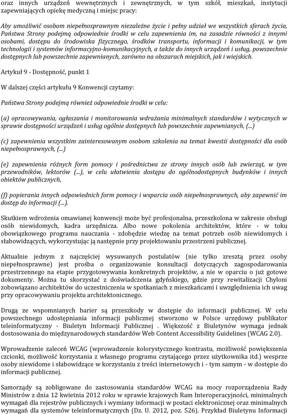 informacji i komunikacji, w tym technologii i systemów informacyjno-komunikacyjnych, a także do innych urządzeń i usług, powszechnie dostępnych lub powszechnie zapewnianych, zarówno na obszarach