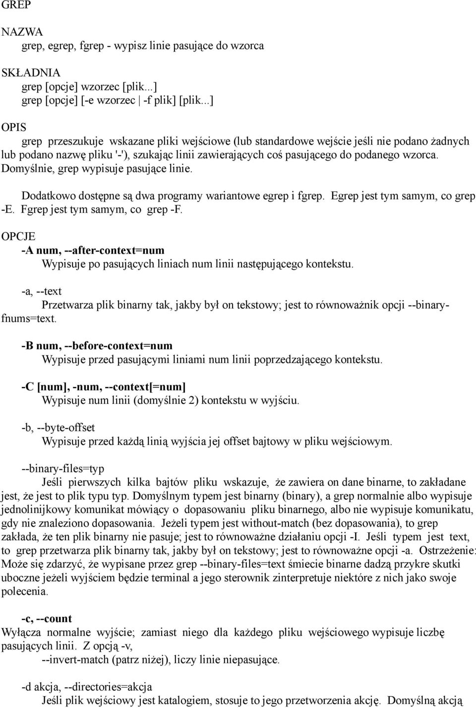 Domyślnie, grep wypisuje pasujące linie. Dodatkowo dostępne są dwa programy wariantowe egrep i fgrep. Egrep jest tym samym, co grep -E. Fgrep jest tym samym, co grep -F.