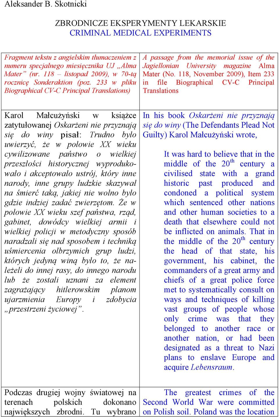 118, November 2009), Item 233 in file Biographical CV-C Principal Translations Karol Małcużyński w książce zatytułowanej Oskarżeni nie przyznają się do winy pisał: Trudno było uwierzyć, że w połowie