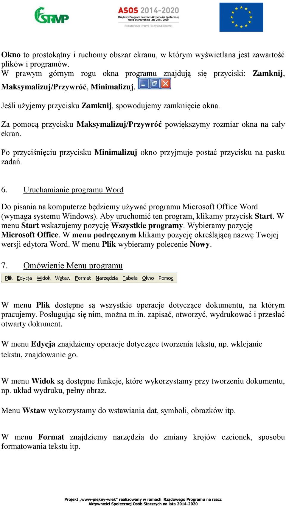 Za pomocą przycisku Maksymalizuj/Przywróć powiększymy rozmiar okna na cały ekran. Po przyciśnięciu przycisku Minimalizuj okno przyjmuje postać przycisku na pasku zadań. 6.