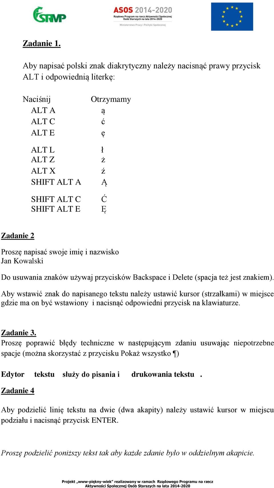 Ć Ę Zadanie 2 Proszę napisać swoje imię i nazwisko Jan Kowalski Do usuwania znaków używaj przycisków Backspace i Delete (spacja też jest znakiem).