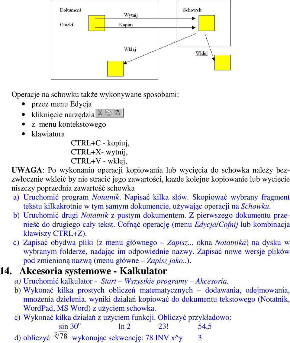 Napisać kilka słów. Skopiować wybrany fragment tekstu kilkakrotnie w tym samym dokumencie, używając operacji na Schowku. b) Uruchomić drugi Notatnik z pustym dokumentem.